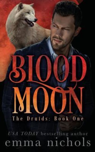 Blood Moon (The Druids) (Volume 1) - Emma Nichols - Kirjat - CreateSpace Independent Publishing Platf - 9781545404140 - lauantai 15. huhtikuuta 2017