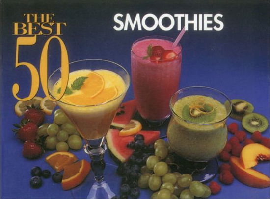 The Best 50 Smoothies - Joanna White - Książki - Taylor Trade Publishing - 9781558671140 - 1 lutego 1995
