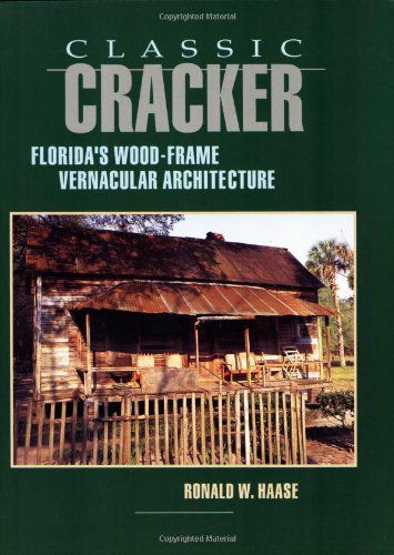 Cover for Ronald W Haase · Classic Cracker: Florida's Wood-Frame Vernacular Architecture (Paperback Book) [1st edition] (1992)