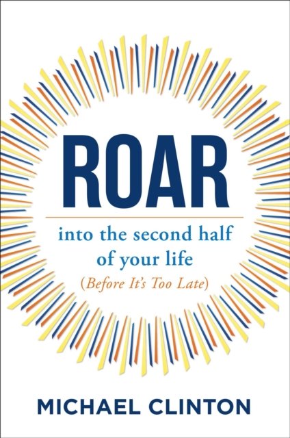 Cover for Michael Clinton · Roar: into the second half of your life (before it's too late) (Paperback Book) (2022)
