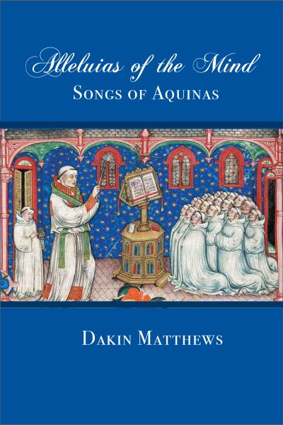 Alleluias of the Mind: The Songs of Aquinas - Dakin Matthews - Książki - St Augustine's Press - 9781587310140 - 1 października 2024