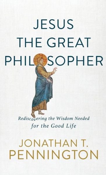 Cover for Jonathan T. Pennington · Jesus the Great Philosopher (Hardcover Book) (2020)
