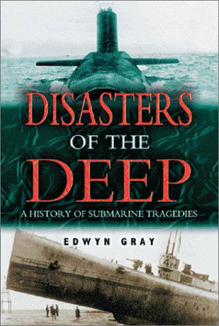 Cover for Edwyn Gray · Disasters of the Deep: A History of Submarine Tragedies (Hardcover Book) (2003)