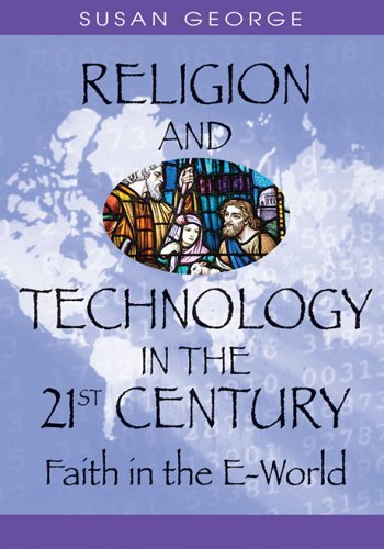 Religion and Technology in the 21st Century: Faith in the E-world - Susan George - Livres - Information Science Publishing - 9781591407140 - 31 mai 2006