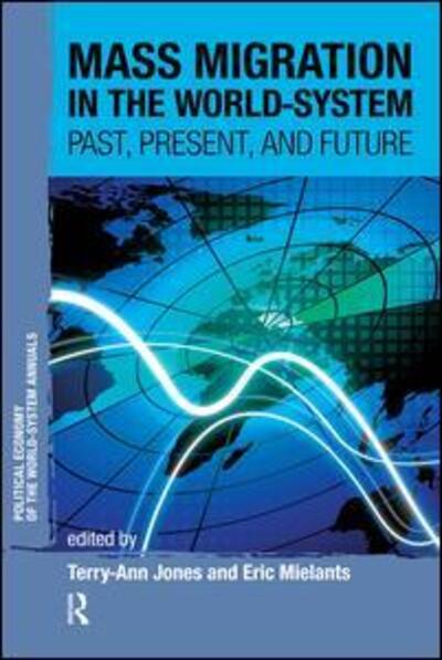 Cover for Terry-Ann Jones · Mass Migration in the World-system: Past, Present, and Future - Political Economy of the World-System Annuals (Paperback Book) (2011)