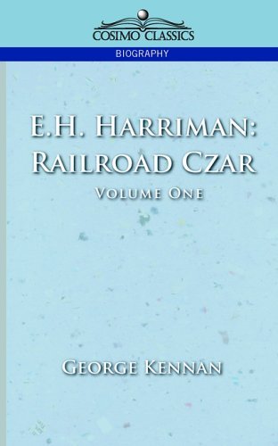 Cover for George Kennan · E.h. Harriman: Railroad Czar, Vol. 1 (Paperback Book) (2013)