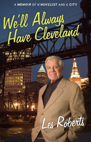 Cover for Les Roberts · We'll Always Have Cleveland: a Memoir of a Novelist and a City (Hardcover Book) (2006)