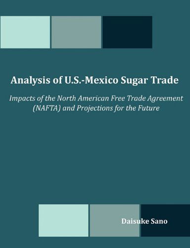 Cover for Daisuke Sano · Analysis of U.s.-mexico Sugar Trade: Impacts of the North American Free Trade Agreement (Nafta) and Projections for the Future (Paperback Book) (2010)