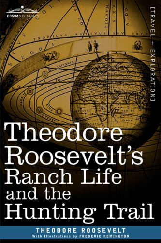 Theodore Roosevelt's Ranch Life and the Hunting Trail - Theodore Roosevelt - Böcker - Cosimo Classics - 9781605203140 - 1 november 2008