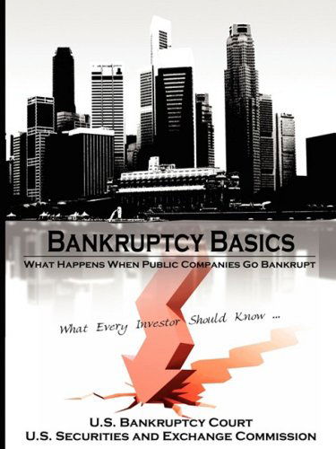 Bankruptcy Basics: What Happens when Public Companies Go Bankrupt - What Every Investor Should Know... - U.s. Securities and Exchange Commission - Livres - BN Publishing - 9781607960140 - 22 septembre 2008