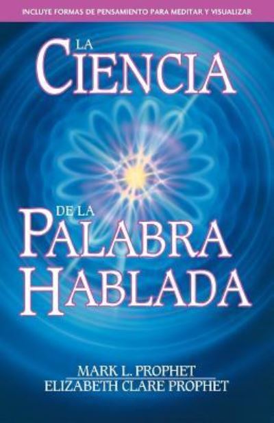 La Ciencia de la Palabra Hablada - Mark L Prophet - Books - Summit University Press - 9781609883140 - June 12, 2019