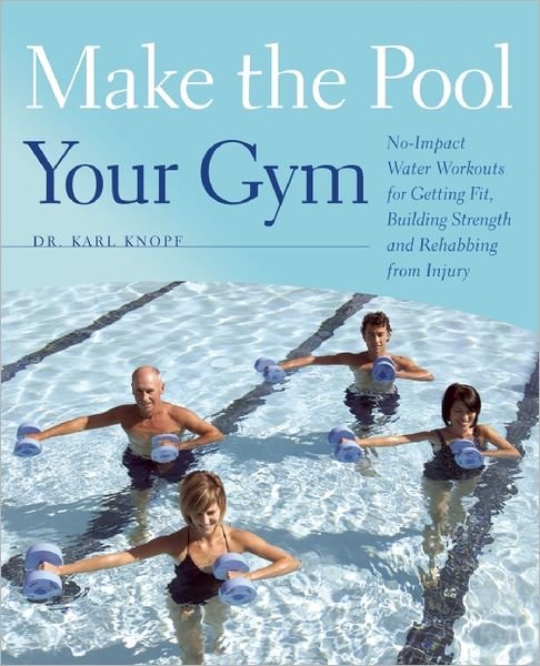 Cover for Karl Knopf · Make the Pool Your Gym: No-Impact Water Workouts for Getting Fit, Building Strength and Rehabbing from Injury (Paperback Book) (2012)
