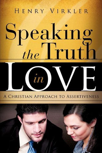 Speaking the Truth in Love - Henry Virkler - Books - Xulon Press - 9781615794140 - October 29, 2009