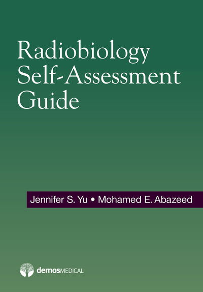 Radiobiology Self-Assessment Guide - Jennifer Yu - Books - Demos Medical Publishing - 9781620701140 - November 23, 2016