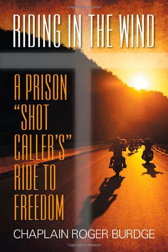 Cover for Chaplain Roger Burdge · Riding in the Wind: a Prison &quot;Shot Caller's&quot; Ride to Freedom (Paperback Book) (2013)