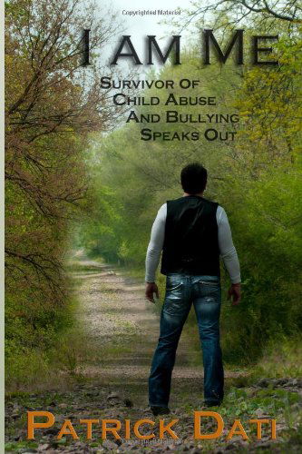 Cover for Patrick Dati · I Am Me: Survivor of Child Abuse and Bullying Speaks out (Paperback Book) (2014)