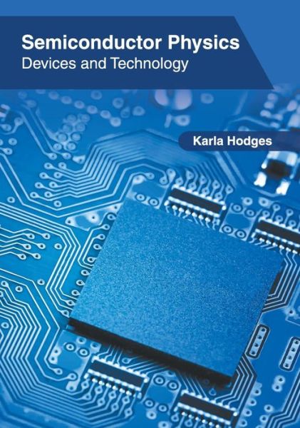 Semiconductor Physics: Devices and Technology - Karla Hodges - Books - Clanrye International - 9781632409140 - June 27, 2019