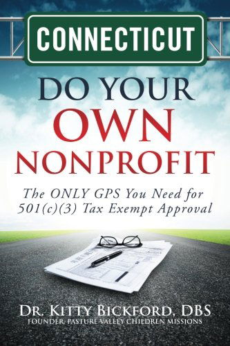 Connecticut Do Your Own Nonprofit: the Only Gps You Need for 501c3 Tax Exempt Approval (Volume 7) - Dr. Kitty Bickford - Books - Chalfant Eckert Publishing - 9781633080140 - June 28, 2014
