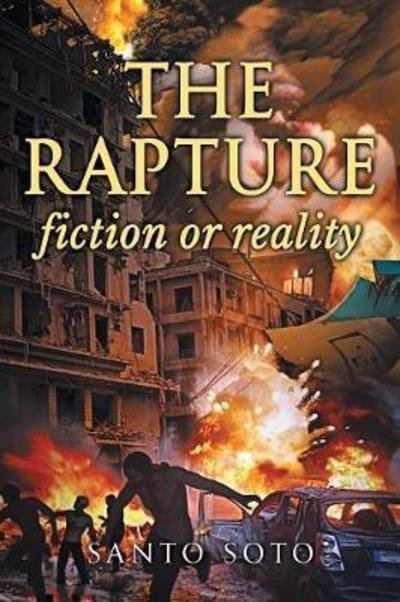 Cover for Santo Soto · The Rapture, Fiction or Reality? (Paperback Book) (2018)