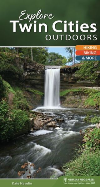 Explore Twin Cities Outdoors: Hiking, Biking, & More - Explore Outdoors - Kate Havelin - Books - Menasha Ridge Press Inc. - 9781634041140 - April 19, 2018