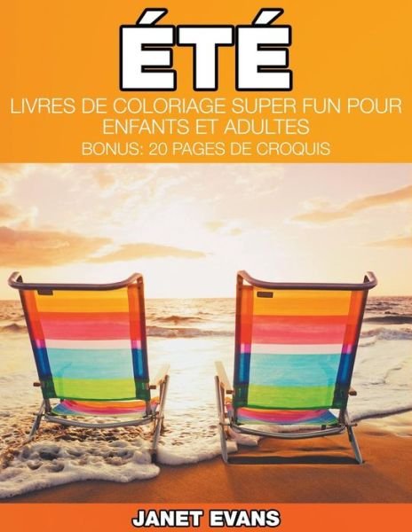 Cover for Janet Evans · Été: Livres De Coloriage Super Fun Pour Enfants et Adultes (Bonus: 20 Pages De Croquis) (French Edition) (Paperback Bog) [French edition] (2014)