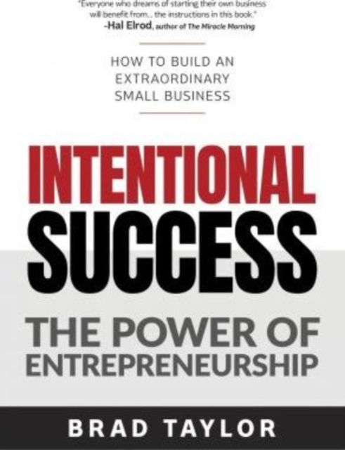 Cover for Brad Taylor · Intentional Success: The Power of Entrepreneurship-How to Build an Extraordinary Small Business (Hardcover Book) (2019)