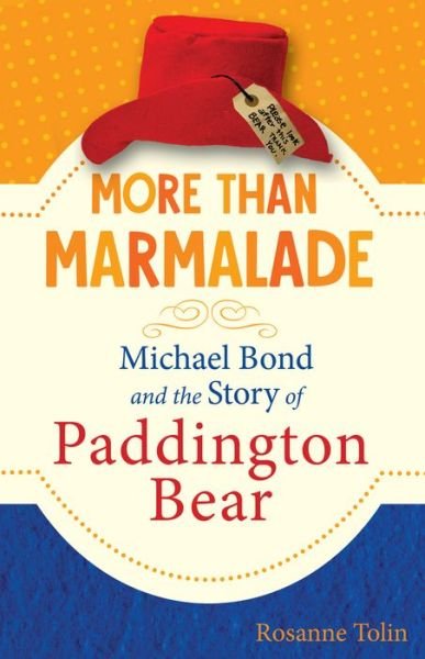 Cover for Rosanne Tolin · More than Marmalade : Michael Bond and the Story of Paddington Bear (Inbunden Bok) (2020)