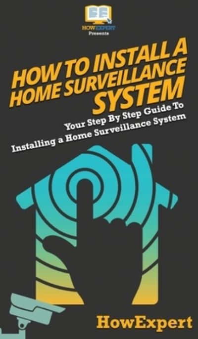 Cover for Howexpert · How To Install a Home Surveillance System (Hardcover Book) (2020)