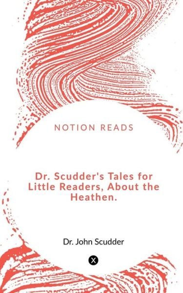 Dr. Scudder's Tales for Little Readers, about the Heathen - John - Livros - Notion Press - 9781648927140 - 24 de abril de 2020
