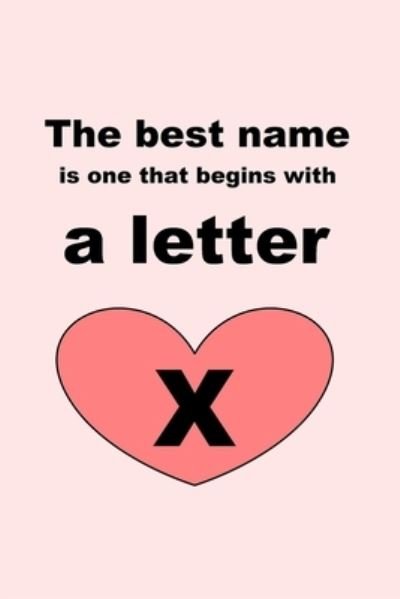 The best name is one that begins with a letter X - Letters - Bøger - Independently Published - 9781651785140 - 27. december 2019