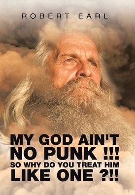 Cover for Robert Earl · My God Ain't No Punk !!! so Why Do You Treat Him Like One ?!! (Hardcover bog) (2020)