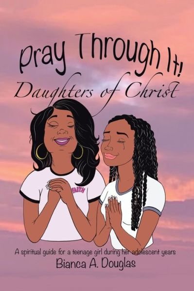 Cover for Bianca A Douglas · Pray Through It! Daughters of Christ (Paperback Book) (2021)
