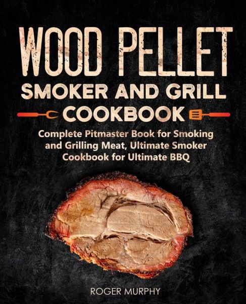 Cover for Roger Murphy · Wood Pellet Smoker and Grill Cookbook (Paperback Book) (2019)