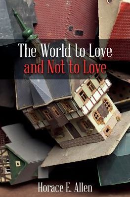 Cover for Horace E Allen · The World to Love and Not to Love (Paperback Book) (2017)