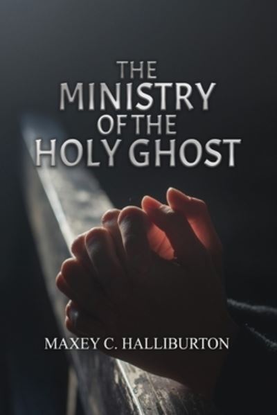 Cover for Maxey C. Halliburton · Ministry of the Holy Ghost (Bok) (2022)