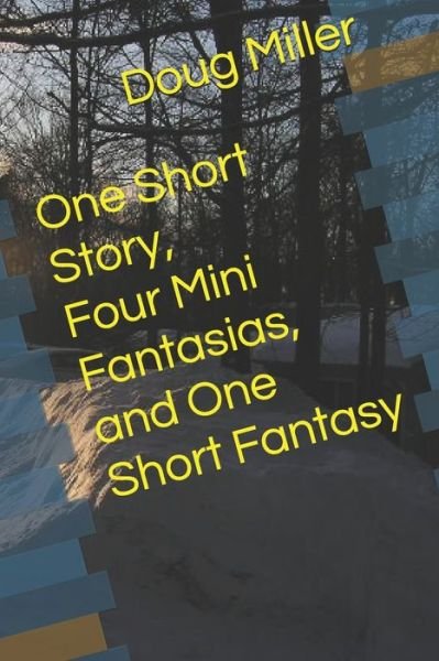 Cover for Doug Miller · One Short Story, Four Mini Fantasias, and One Short Fantasy (Paperback Book) (2019)