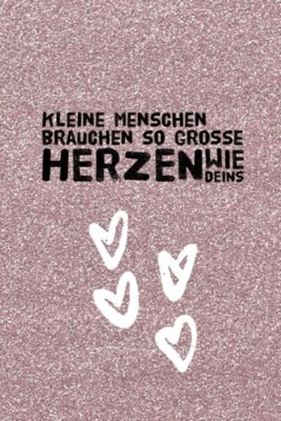 Cover for Erzieher Geschenk · Kleine Menschen Brauchen So Grosse Herzen Wie Deins (Paperback Book) (2019)