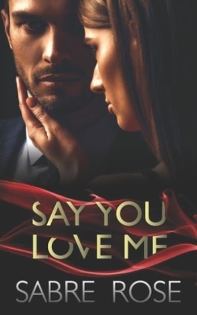 Cover for Sabre Rose · Say You Love Me (Paperback Bog) (2019)