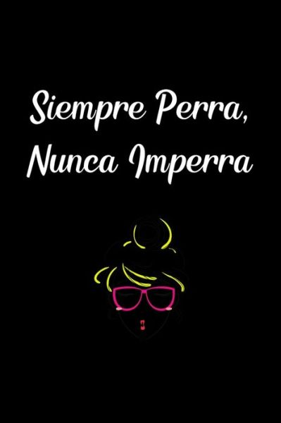 Cover for La Vieja Agria Publishing · Siempre Perra Nunca Imperra (Paperback Book) (2019)