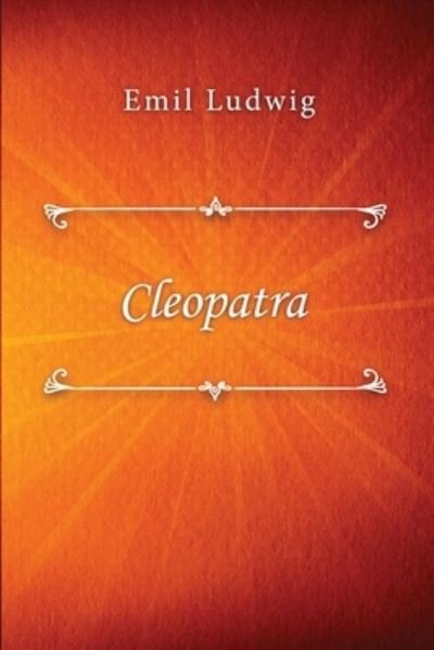 Cleopatra - Emil Ludwig - Books - Lulu.com - 9781716617140 - August 31, 2020