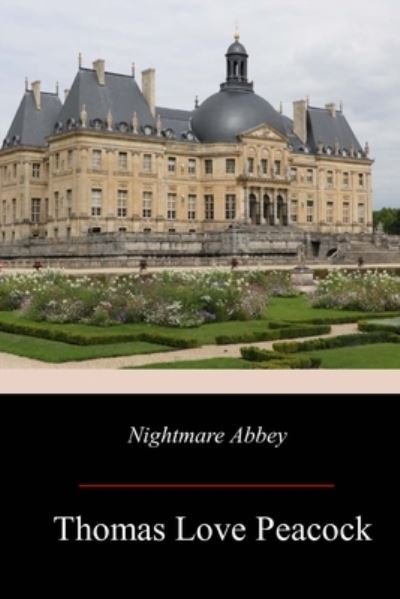 Nightmare Abbey - Thomas Love Peacock - Books - Createspace Independent Publishing Platf - 9781719210140 - May 18, 2018
