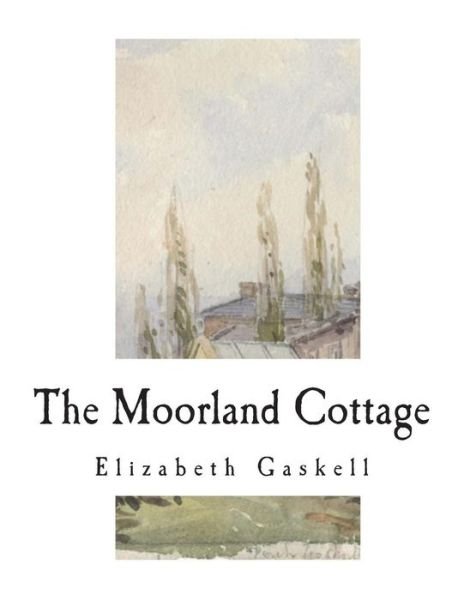 Cover for Elizabeth Cleghorn Gaskell · The Moorland Cottage (Paperback Book) (2018)