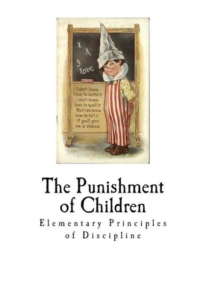 The Punishment of Children - Felix Adler - Książki - Createspace Independent Publishing Platf - 9781726207140 - 26 sierpnia 2018