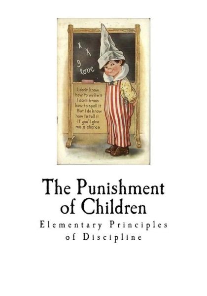 The Punishment of Children - Felix Adler - Books - Createspace Independent Publishing Platf - 9781726207140 - August 26, 2018