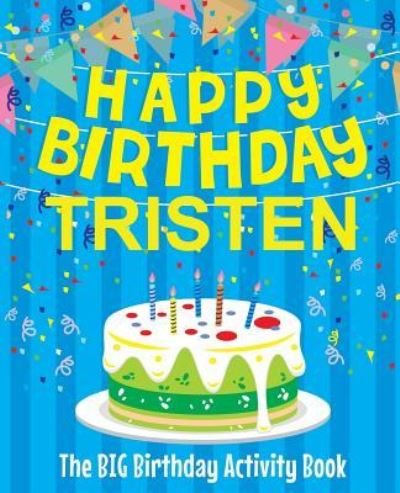 Cover for Birthdaydr · Happy Birthday Tristen - The Big Birthday Activity Book (Taschenbuch) (2018)