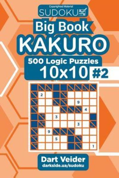 Sudoku Big Book Kakuro - 500 Logic Puzzles 10x10 (Volume 2) - Dart Veider - Books - Createspace Independent Publishing Platf - 9781727862140 - October 14, 2018