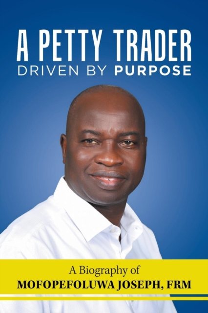Cover for Mofopefoluwa Joseph Frm · A Petty Trader Driven by Purpose (Paperback Book) (2019)