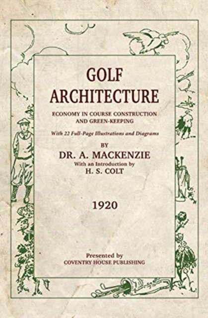 Golf Architecture - Alister MacKenzie - Books - Coventry House Publishing - 9781733591140 - February 6, 2019