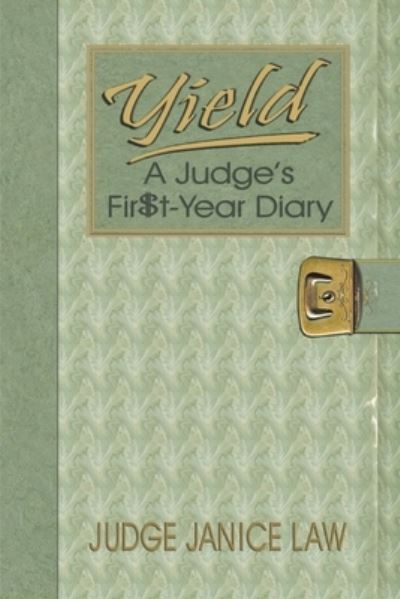 Cover for Janice Law · Yield: A Judge's Fir$t-Year Diary: A Judge's Fir$t-Year Diary (Paperback Book) (2020)