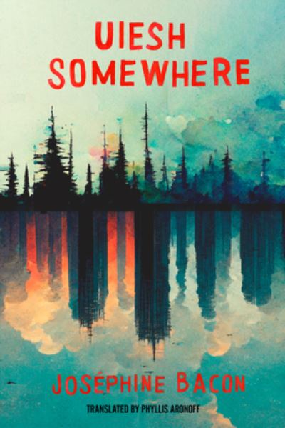 Cover for Josephine Bacon · Uiesh / Somewhere (Paperback Book) [Bilingual edition] (2023)